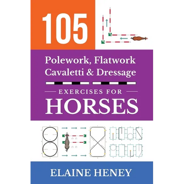 105 Polework, Flatwork, Cavaletti & Dressage Exercises for Horses