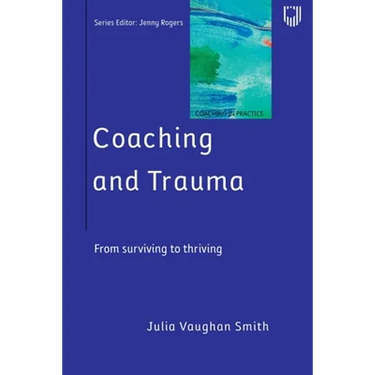 Coaching and Trauma: Moving Beyond the Survival Self (Coaching in Practice Series)