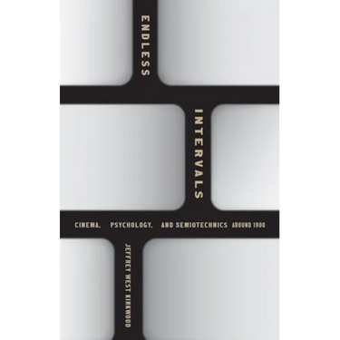 Endless Intervals: Cinema, Psychology, and Semiotechnics Around 1900