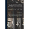 The Revelation of Saint Iohn, Illustrated With Analysis and Scholions. Wherein the Sence is Opened by the Scripture: and the Events of Things Foretold