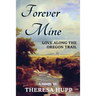 Forever Mine: Love Along the Oregon Trail