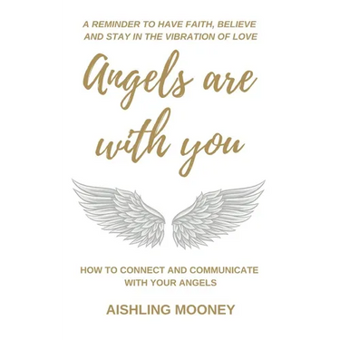 Angels are with You: How to connect and communicate with your Angels