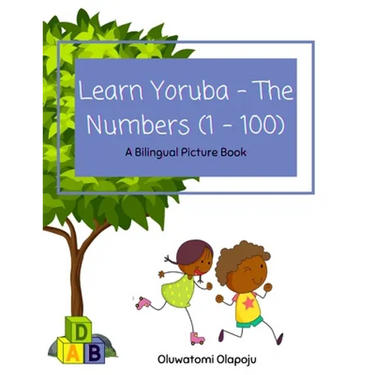 Learn Yoruba - The Numbers (1 -100): A Bilingual Picture Book