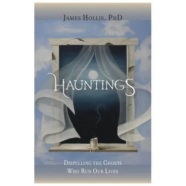 Hauntings - Dispelling the Ghosts Who Run Our Lives