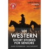 101 Western Short Stories For Seniors: Large Print easy to read book for Seniors with Dementia, Alzheimer's or memory issues
