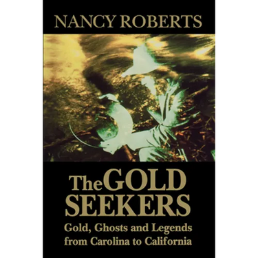 Gold Seekers: Gold, Ghosts, and Legends from Carolina to California