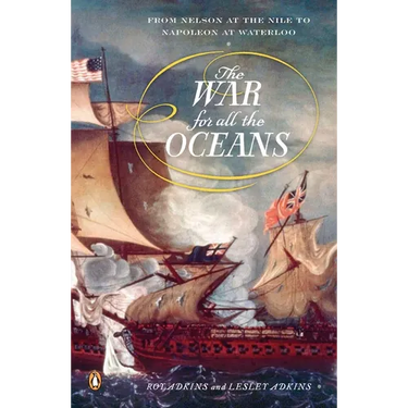 The War for All the Oceans: From Nelson at the Nile to Napoleon at Waterloo