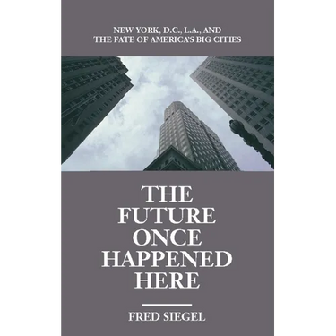 The Future Once Happened Here: New York, D.C., L.A., and the Fate of America's Big Cities