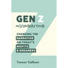 Gen Z Misunderstood: Changing the Narrative on Today's Misfits and Dreamers