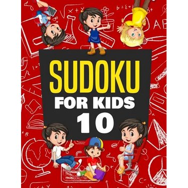 Sudoku for Kids Age 10: 100+ Fun and Educational Sudoku Puzzles designed specifically for 10-year-old kids while improving their memories and