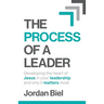 The Process of A Leader: Developing the heart of Jesus in your leadership and why it matters most