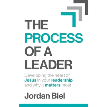 The Process of A Leader: Developing the heart of Jesus in your leadership and why it matters most