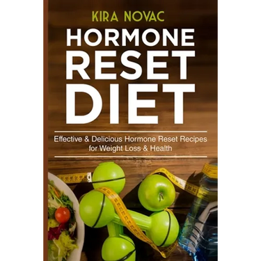 Hormone Reset Diet: Effective & Delicious Hormone Reset Recipes for Weight Loss & Health