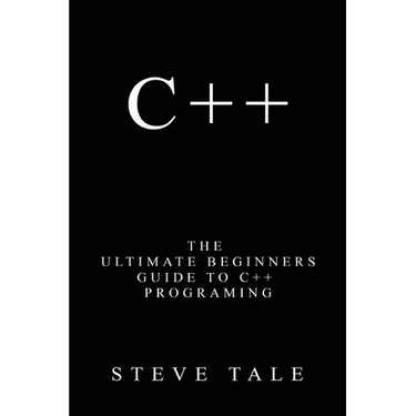 C++: The Ultimate Beginners Guide to C++ Programing