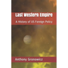 Last Western Empire: A History of US Foreign Policy