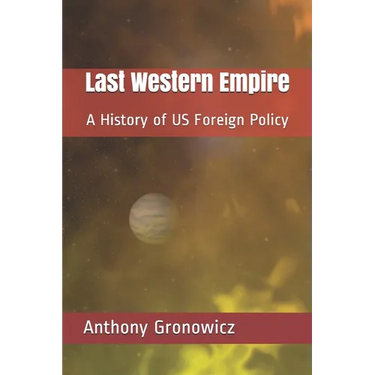 Last Western Empire: A History of US Foreign Policy