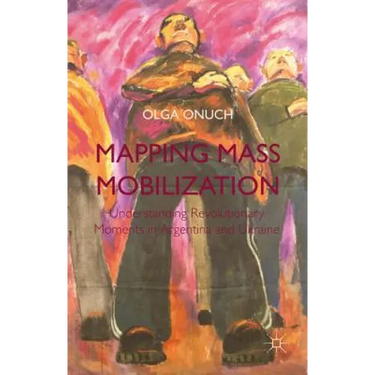 Mapping Mass Mobilization: Understanding Revolutionary Moments in Argentina and Ukraine