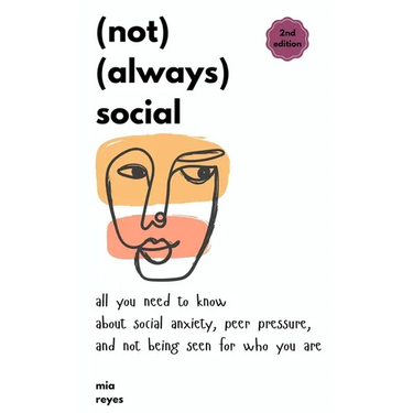(not) (always) social: all you need to know about social anxiety, peer pressure, and not being seen for who you are