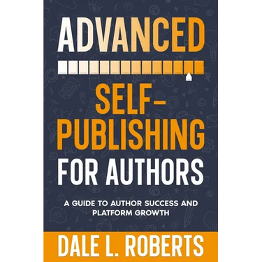 Advanced Self-Publishing for Authors: A Guide to Author Success and Platform Growth