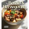 The Bosnian and Herzegovinian Home Cook: Taste the Heart of Bosnia and Herzegovina - A Mediterranean Cookbook with 100+ Recipes and Stunning Pictures