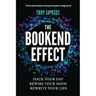 The Bookend Effect: Hack Your Day, Rewire Your Mind, Rewrite Your Life
