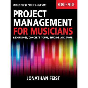Project Management for Musicians Recordings, Concerts, Tours, Studios, and More Music Industry Guide for Artists, Producers, and Entrepreneurs Berklee