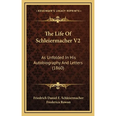 The Life Of Schleiermacher V2: As Unfolded In His Autobiography And Letters (1860)