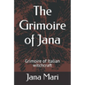The Grimoire of Jana: Grimoire of Italian witchcraft