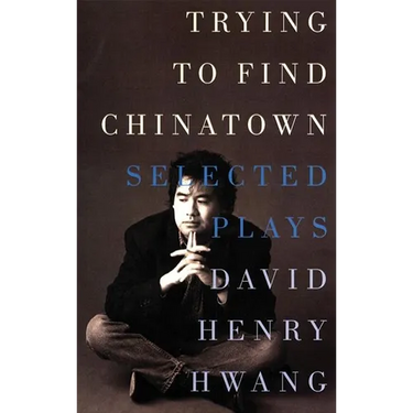 Trying to Find Chinatown: The Selected Plays