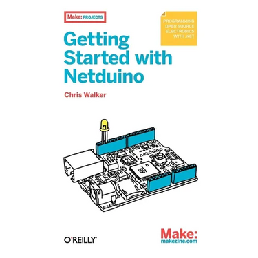 Getting Started with Netduino: Open Source Electronics Projects with .Net