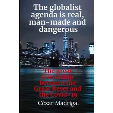 The globalist agenda is real, man-made and dangerous: The great friendship between the Great Reset and the Covid-19