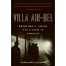 Villa Air-Bel: World War II, Escape, and a House in Marseille