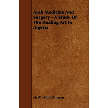 Arab Medicine And Surgery - A Study Of The Healing Art In Algeria