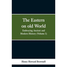 The Eastern, on old World: Embracing Ancient and Modern History (Volume I)