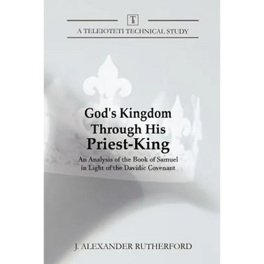 God's Kingdom through His Priest-King: An Analysis of the Book of Samuel in Light of the Davidic Covenant