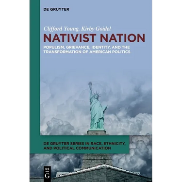 Nativist Nation: Populism, Grievance, Identity, and the Transformation of American Politics