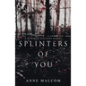 Splinters of You