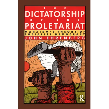 The Dictatorship of the Proletariat: Marxism's Theory of Socialist Democracy