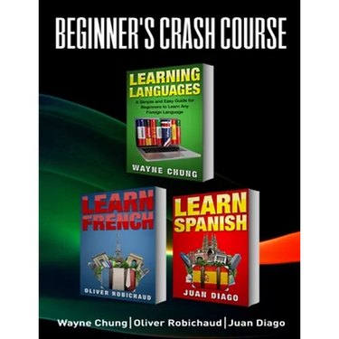 Learn French, Learn Spanish: Language Learning Course! 3 Books in 1 A Simple and Easy Guide for Beginners to Learn any Foreign Language Plus Learn Fre
