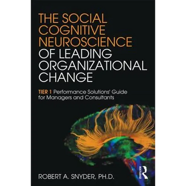 The Social Cognitive Neuroscience of Leading Organizational Change: TiER1 Performance Solutions' Guide for Managers and Consultants