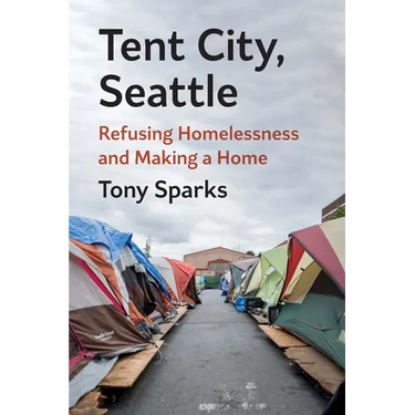 Tent City, Seattle: Refusing Homelessness and Making a Home