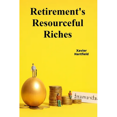 Retirement's Resourceful Riches: Securing retirement wealth through responsible financial planning, minimizing tax liability during retirement
