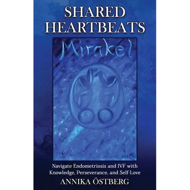 Shared Heartbeats: Navigate Endometriosis and IVF with Knowledge, Perseverance, and Self-Love