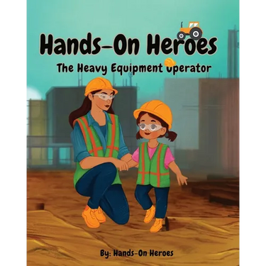 Hands-On Heroes, The Heavy Equipment Operator