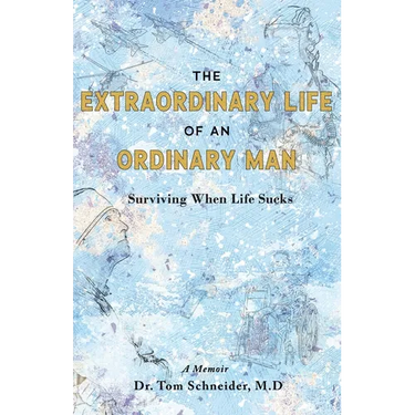 The Extraordinary Life of an Ordinary Man: Surviving When Life Sucks