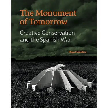 The Monument of Tomorrow: Creative Conservation and the Spanish War