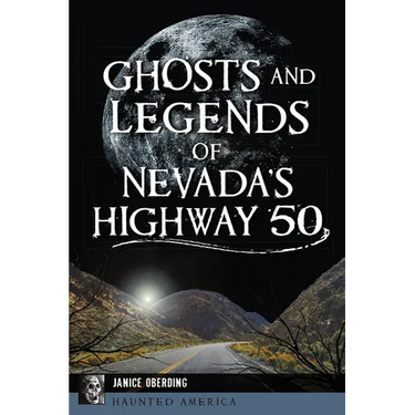 Ghosts and Legends of Nevada's Highway 50