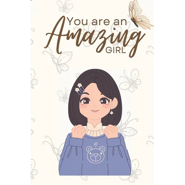You are an Amazing Girl: Unleash Your Brilliance-A Guided Odyssey of Empowerment and Self-Discovery for Every Amazing Girl (Motivational book f