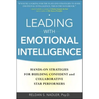 Leading with Emotional Intelligence: Hands-On Strategies for Building Confident and Collaborative Star Performers