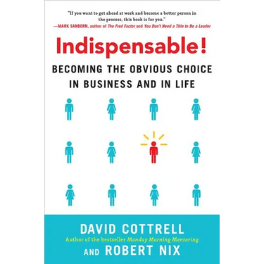 Indispensable!: Becoming the Obvious Choice in Business and in Life